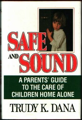 Imagen de archivo de Safe And Sound: A Parent's Guide To The Care Of Children Home Alone a la venta por Your Online Bookstore