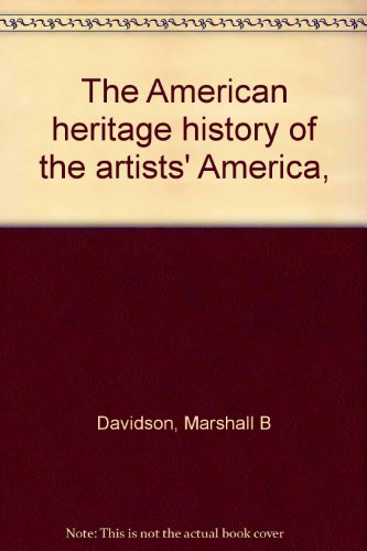 Imagen de archivo de The American heritage history of the artists' America, a la venta por Redux Books