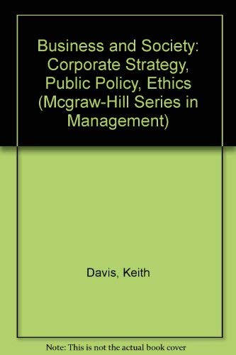 Business and Society: Corporate Strategy, Public Policy, Ethics (Mcgraw-Hill Series in Management) (9780070156135) by William C. Frederick; Keith Davis; James E. Post