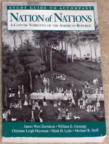 Study Guide to Accompany Nation of Nations: A Concise Narrative of the American Republic (9780070157422) by Davidson, James West; Gienapp, William E.; Heyrman, Christine Leigh; Lytle, Mark H.; Stoff, Michael B.