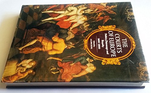 Stock image for The Courts of Europe: Politics, Patronage, and Royalty 1400-1800 for sale by ThriftBooks-Dallas