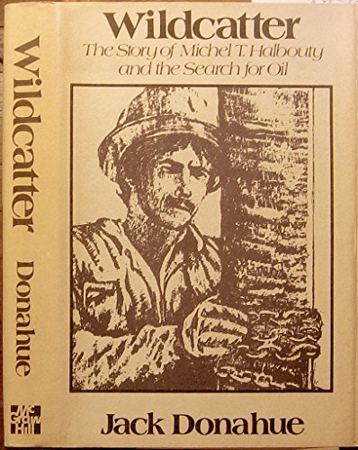 9780070175426: Wildcatter: The Story of Michel T. Halbouty and the Search for Oil