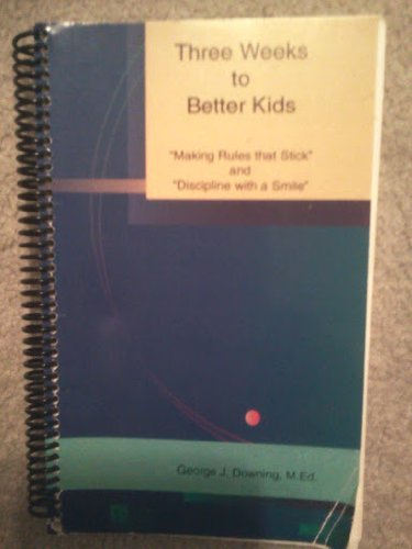 9780070180048: Three weeks to better kids: " making rules that stick " and " discipline with a smile "