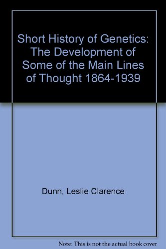 Short History of Genetics: The Development of Some of the Main Lines of Thought 1864-1939 (9780070182943) by L.C. Dunn