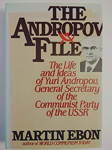 Imagen de archivo de The Andropov File: The Life and Ideas of Yuri V. Andropov, General Secretary of the Communist Party of the Soviet Union a la venta por ThriftBooks-Atlanta