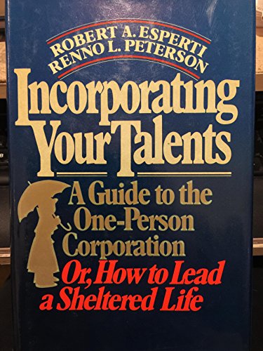 Imagen de archivo de Incorporating Your Talents: A Guide to One-Person Corporation or How to Lead a Sheltered Life a la venta por Aaron Books