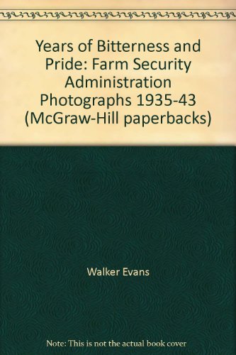 Stock image for The Years of Bitterness and Pride: Farm Security Administration, FSA Photographs, 1935-1943 for sale by ThriftBooks-Atlanta