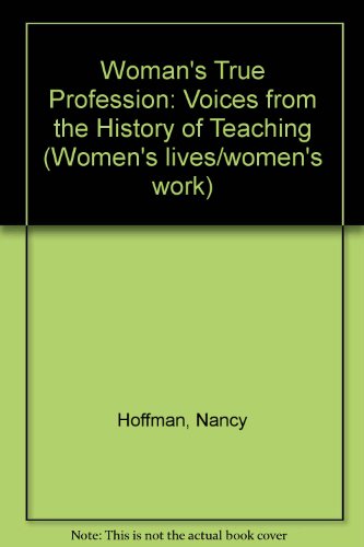 Stock image for Woman's 'True' Profession: Voices from the History of Teaching for sale by Anybook.com