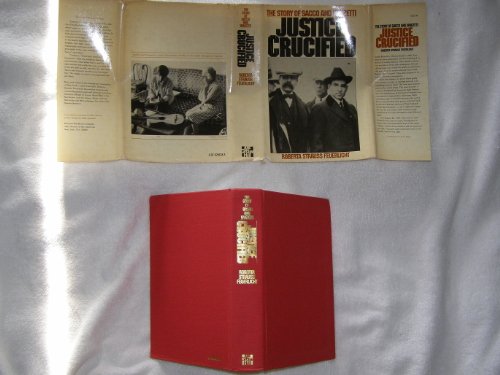 Beispielbild fr Justice Crucified; The Story of Sacco and Vanzetti zum Verkauf von Argosy Book Store, ABAA, ILAB