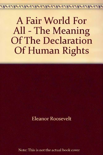 Beispielbild fr A Fair World For All - The Meaning Of The Declaration Of Human Rights zum Verkauf von Better World Books