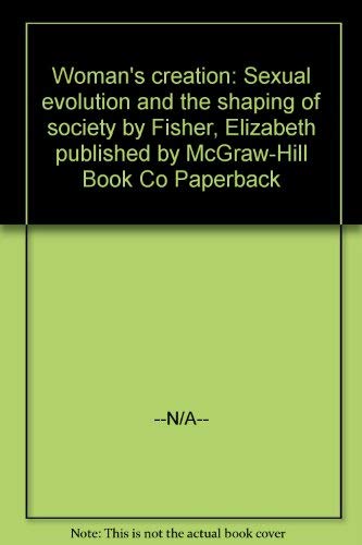 Woman's creation: Sexual evolution and the shaping of society (9780070211056) by Fisher, Elizabeth