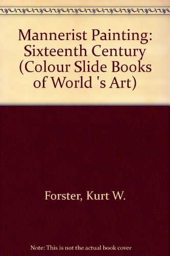 Mannerist Painting: The Sixteenth Century (Colour Slide Books of World 's Art) (9780070216174) by Forster, Kurt.