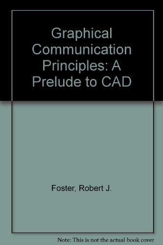 Graphical Communication Principles : A Prelude to CAD - Rogers, Hugh F., Devon, Richard F., Foster, Robert J.