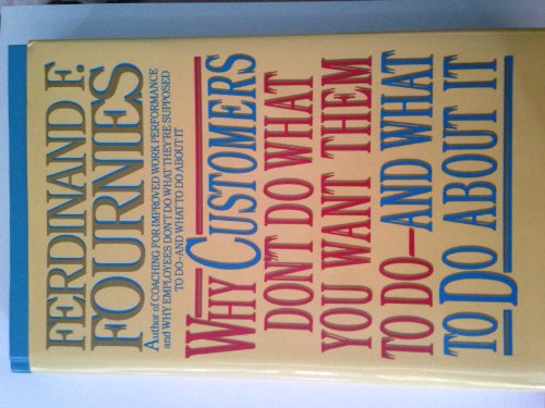 Stock image for Why Customers Don't Do What You Want Them to Do and What to Do about It for sale by Better World Books