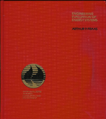 Engineering evaluation of energy systems (McGraw-Hill series in energy, combustion, and environment) (9780070217584) by Fraas, Arthur P