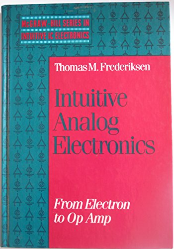 9780070219625: Intuitive Analogue Electronics: From Electron to Operational Amplifier (MCGRAW HILL SERIES IN INTUITIVE IC ELECTRONICS)