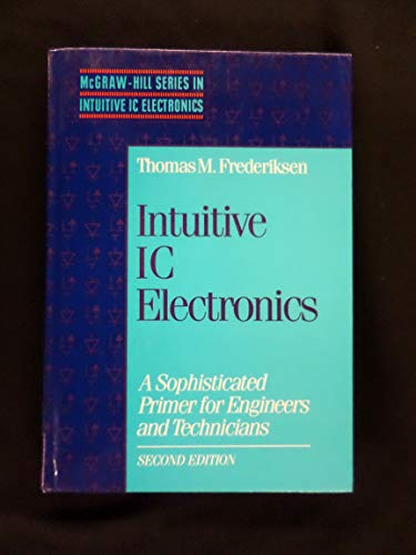 9780070219687: Intuitive Integrated Circuit Electronics: A Sophisticated Primer for Engineering and Technicians (The McGraw-Hill series in intuitive IC electronics)