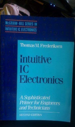 9780070219694: Intuitive Ic Electronics: A Sophisticated Primer for Engineers and Technicians: A Sophisticated Primer for Engineering and Technicians