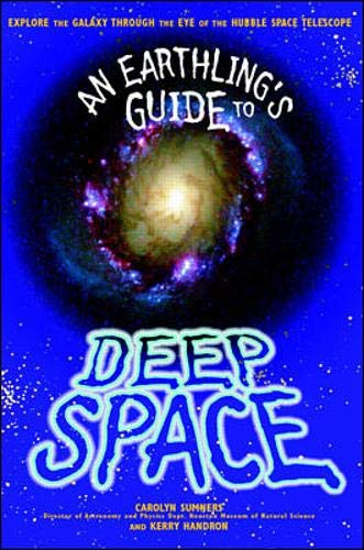 An Earthling's Guide to Deep Space: Explore the Galaxy Through the Eye of the Huble Space Telescope