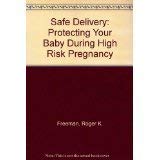 Safe Delivery: Protecting Your Baby During High Risk Pregnancy (9780070220485) by Freeman, Roger K.; Pescar, Susan C.