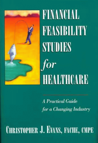 Financial Feasibility Studies for Healthcare (9780070220584) by Evans, Christopher J.