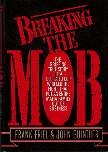 Beispielbild fr Breaking the Mob: The Gripping True Story of a Dedicated Cop Who Led the Fight that Put an Entire Mafia Family out of Business zum Verkauf von GF Books, Inc.