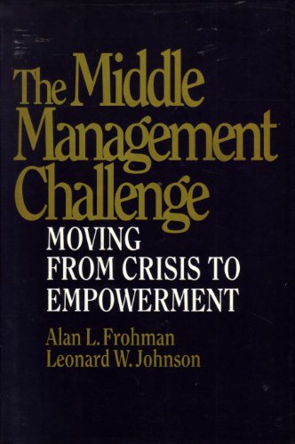 Beispielbild fr The Middle Management Challenge: Moving from Crisis to Empowerment zum Verkauf von Wonder Book