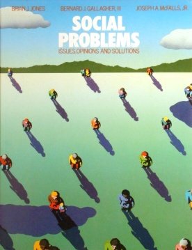 Social Problems: Issues Opinions and Solutions (9780070227668) by Jones, Brian J.; Gallagher, Bernard J., III; McFalls, Joseph A., Jr.