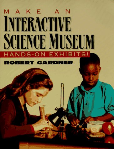 Beispielbild fr Make an Interactive Science Museum : Hands-on Exhibits zum Verkauf von Better World Books: West