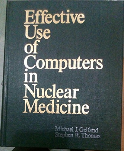 Stock image for Effective Use of Computers in Nuclear Medicine: Practical Clinical Applications in the Imaging Laboratory for sale by dsmbooks