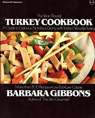 The Year-Round Turkey Cookbook: Guide to Delicious, Nutritious Dining With Today's Versatile Turkey Products (McGraw-Hill Paperbacks) (9780070231610) by Gibbons, Barbara