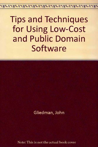 Tips and Techniques for Using Low-Cost and Public Domain Software (9780070234772) by Gliedman, John