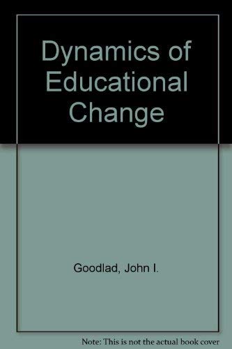 The dynamics of educational change: Toward responsive schools (I/D/E/A reports on schooling. Series on educational change) (9780070237629) by Goodlad, John I