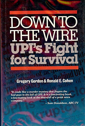 Stock image for Down to the Wire: UPI's Fight for Survival for sale by Wonder Book