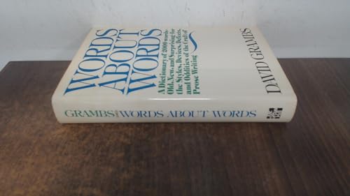 Stock image for Words about Words : A Dictionary of 2000 Words - Old, New, and Surprising - for the Styles, Devices, Defects and Oddities of the Craft of Prose Writing for sale by Better World Books: West