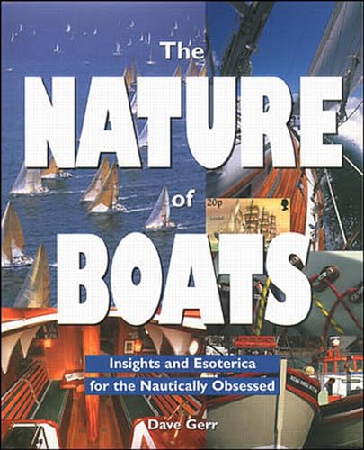 Imagen de archivo de The Nature of Boats: Insights and Esoterica for the Nautically Obsessed a la venta por Off The Shelf