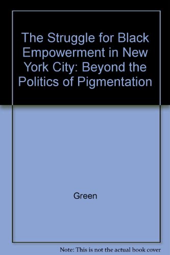 The Struggle for Black Empowerment in New York City: Beyond the Politics of Pigmentation (9780070244115) by Green, Charles St. Clair