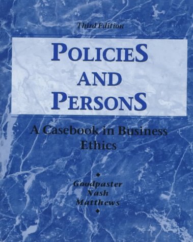 Policies and Persons: A Casebook in Business Ethics - Kenneth E Goodpaster, Laura L Nash