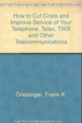 Beispielbild fr How to cut costs and improve service of your telephone, telex, TWX, and other telecommunications zum Verkauf von Once Upon A Time Books