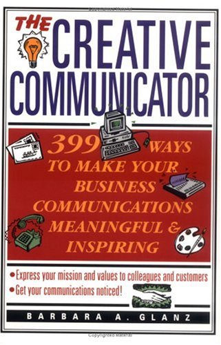 Beispielbild fr The Creative Communicator: 399 Ways to Make Your Business Communications Meaningful and Inspiring zum Verkauf von Wonder Book