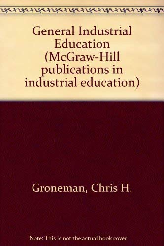 General industrial education (McGraw-Hill publications in industrial education) (9780070249912) by Groneman, Chris Harold