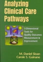 Stock image for Analyzing Clinical Care Pathways: 3-Dimensional Tools for Quality Outcomes Measurement & Improvement (Book with Diskette for Windows) for sale by Swan Trading Company