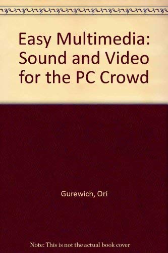 Stock image for Easy Multimedia : Sound and Video for the PC Crowd for sale by Better World Books