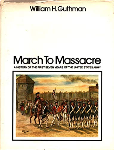 Beispielbild fr March to Massacre;: A History of the First Seven Years of the United States Army, 1784-1791, zum Verkauf von ABOXABOOKS