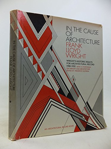 Stock image for In the Cause of Architecture: Essays by Frank Lloyd Wright for Architectural Record, 1908-1952 for sale by Wonder Book