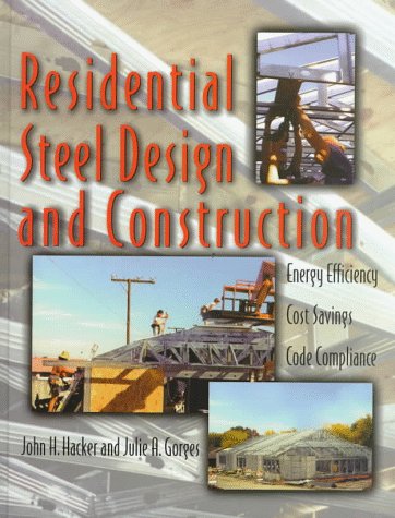 Beispielbild fr Residential Steel Design and Construction: Energy Efficiency, Cost Savings, Code Compliance zum Verkauf von BooksRun