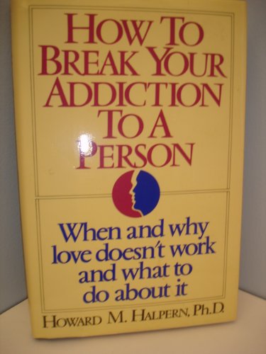 Stock image for How to Break Your Addiction to a Person for sale by Better World Books: West