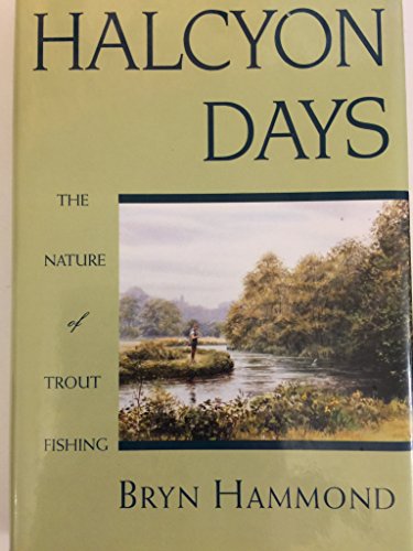 Stock image for Halcyon Days: The Nature of Trout Fishing. for sale by Grendel Books, ABAA/ILAB