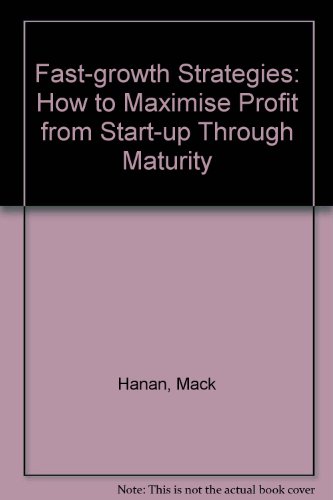 Beispielbild fr Fast-Growth Strategies : How to Maximize Profits from Start-Up Through Maturity zum Verkauf von Better World Books