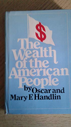 The Wealth of the American People: A History of American Affluence (9780070259850) by Oscar Handlin; Mary F. Handlin